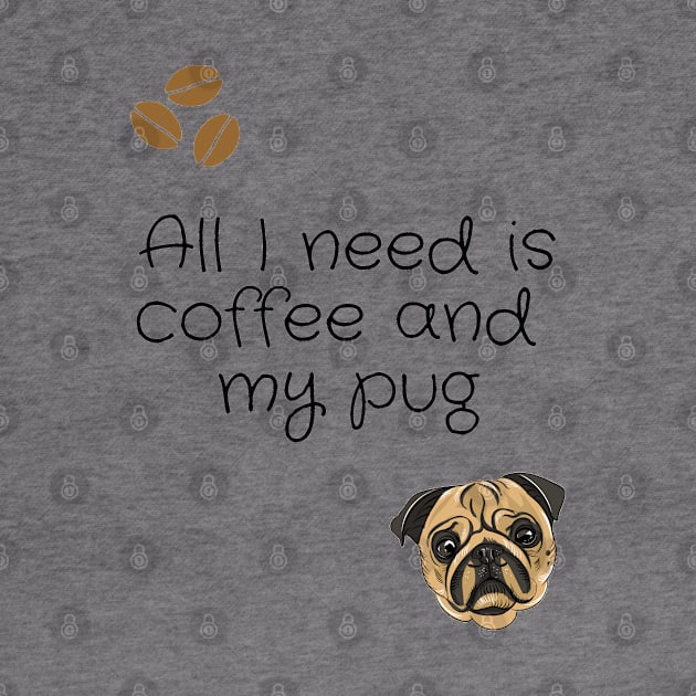 All I need is coffee and my pug by Coffee Shelf